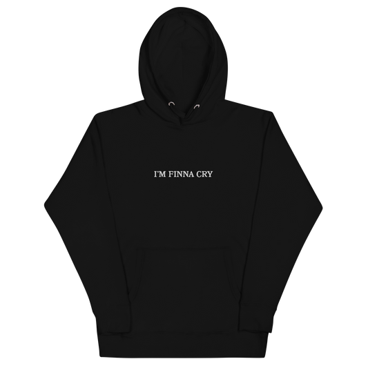 I'M FINNA CRY HOODIE